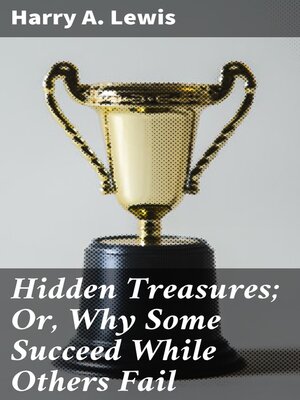 cover image of Hidden Treasures; Or, Why Some Succeed While Others Fail